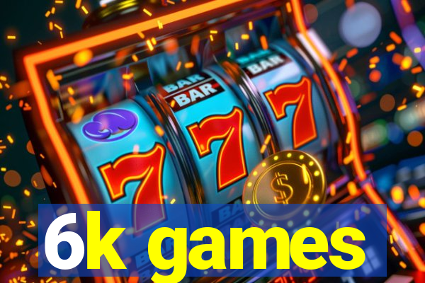6k games